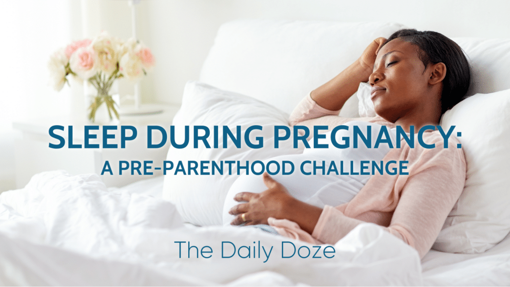 Sleep During Pregnancy: A Pre-Parenthood Challenge