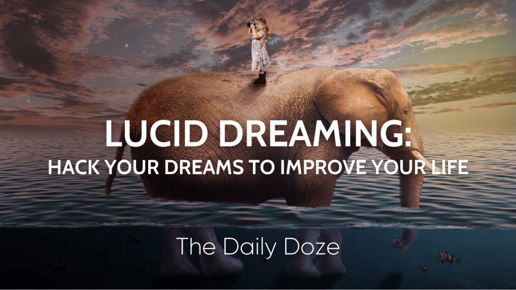 Lucid Dreaming: Hack Your Dreams to Improve Your Life