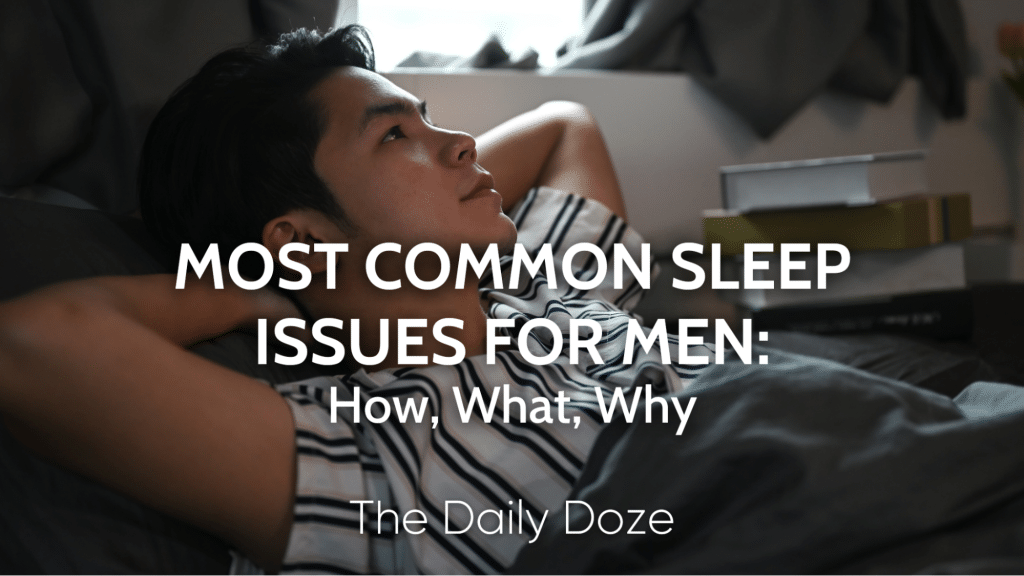 Most Common Sleep Issues for Men: How, What, and Why