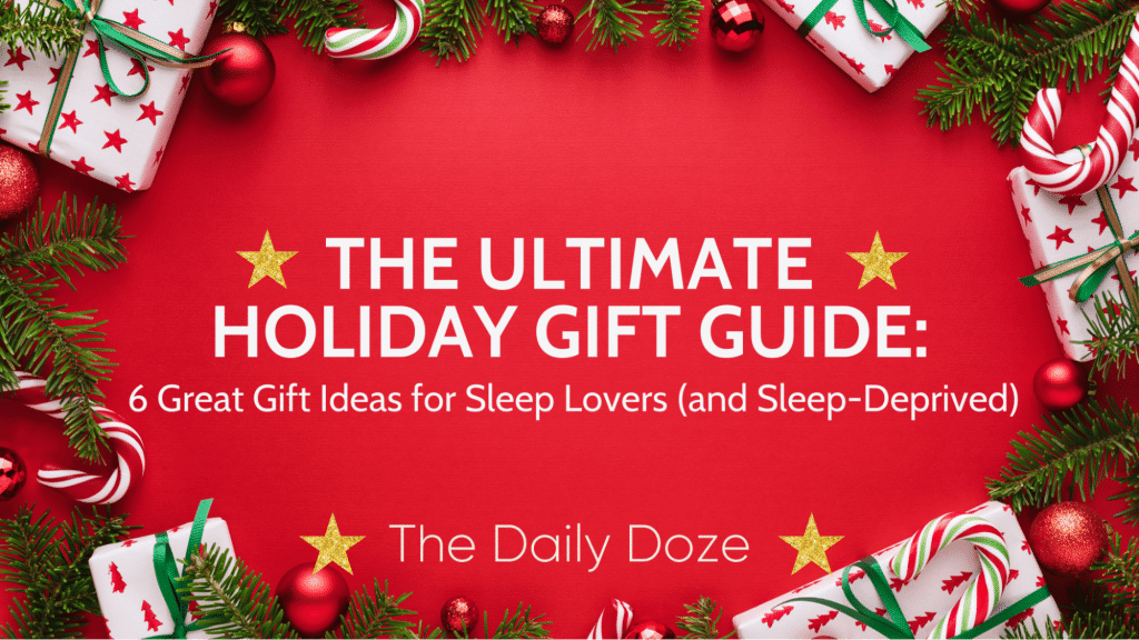 The Ultimate Holiday Gift Guide: 6 Great Gift Ideas for Sleep Lovers