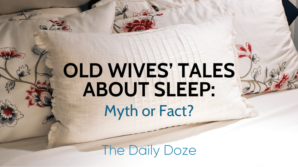 Old Wives’ Tales About Sleep: Myth or Fact?